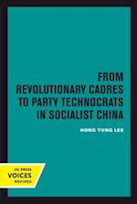 From Revolutionary Cadres to Party Technocrats in Socialist China