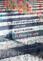 Contemporary Art and the Digitization of Everyday Life