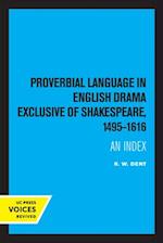 Proverbial Language in English Drama Exclusive of Shakespeare, 1495-1616