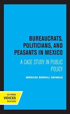 Bureaucrats, Politicians, and Peasants in Mexico