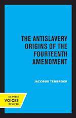 The Antislavery Origins of the Fourteenth Amendment