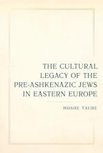 The Cultural Legacy of the Pre-Ashkenazic Jews in Eastern Europe