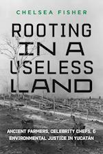 Rooting in a Useless Land