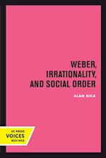 Weber, Irrationality, and Social Order