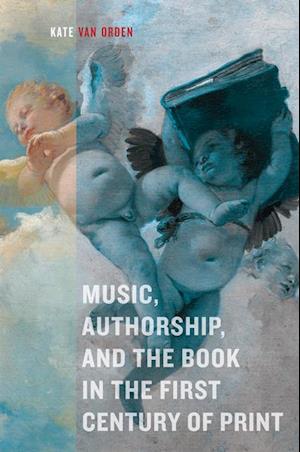 Music, Authorship, and the Book in the First Century of Print