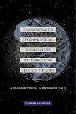 Transforming Psychological Worldviews to Confront Climate Change