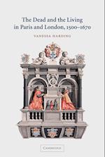 The Dead and the Living in Paris and London, 1500–1670