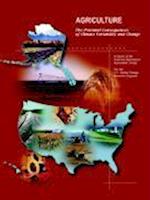 Agriculture: The Potential Consequences of Climate Variability and Change for the United States