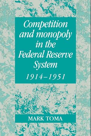 Competition and Monopoly in the Federal Reserve System, 1914–1951
