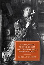 Disease, Desire, and the Body in Victorian Women's Popular Novels
