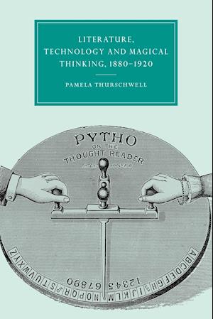 Literature, Technology and Magical Thinking, 1880-1920