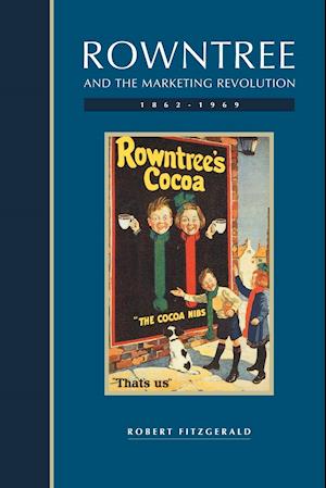 Rowntree and the Marketing Revolution, 1862–1969