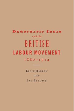 Democratic Ideas and the British Labour Movement, 1880-1914