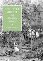 Schubert, Müller, and Die schöne Müllerin