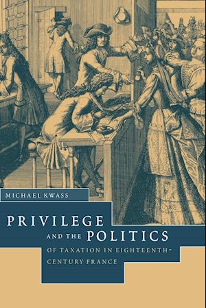 Privilege and the Politics of Taxation in Eighteenth-Century France