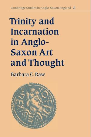 Trinity and Incarnation in Anglo-Saxon Art and Thought