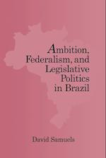 Ambition, Federalism, and Legislative Politics in Brazil