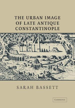 The Urban Image of Late Antique Constantinople