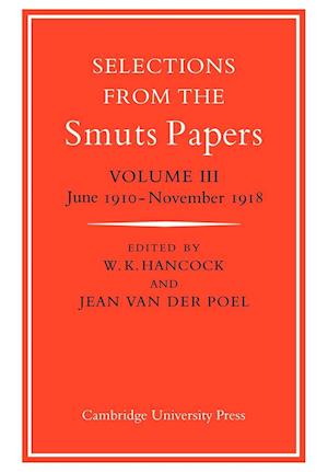 Selections from the Smuts Papers: Volume 3, June 1910–November 1918