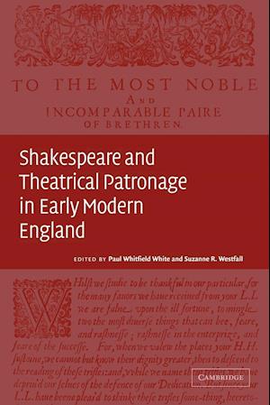 Shakespeare and Theatrical Patronage in Early Modern England