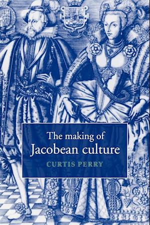 The Making of Jacobean Culture