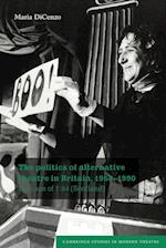 The Politics of Alternative Theatre in Britain, 1968–1990