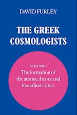 The Greek Cosmologists: Volume 1, The Formation of the Atomic Theory and its Earliest Critics