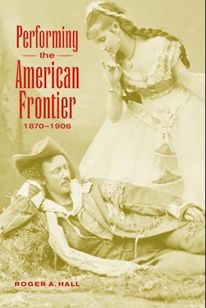 Performing the American Frontier, 1870–1906