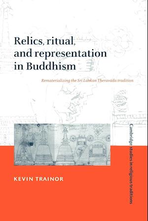 Relics, Ritual, and Representation in Buddhism