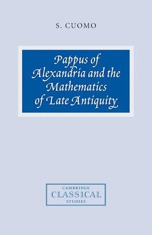 Pappus of Alexandria and the Mathematics of Late Antiquity