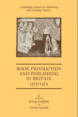 Book Production and Publishing in Britain 1375–1475