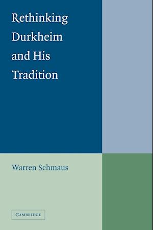 Rethinking Durkheim and his Tradition