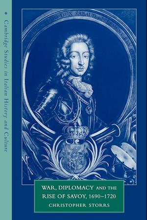 War, Diplomacy and the Rise of Savoy, 1690–1720