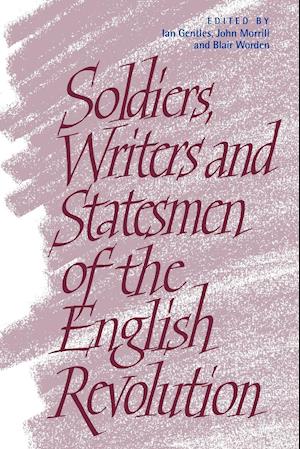 Soldiers, Writers and Statesmen of the English Revolution