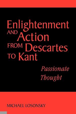 Enlightenment and Action from Descartes to Kant