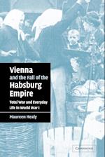 Vienna and the Fall of the Habsburg Empire