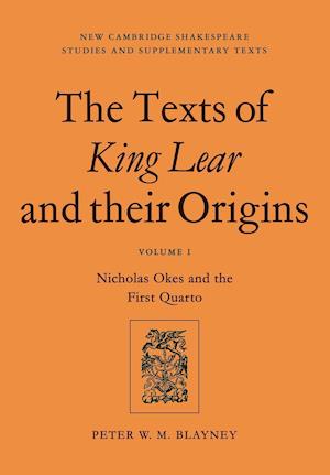 The Texts of King Lear and their Origins: Volume 1, Nicholas Okes and the First Quarto