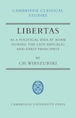 Libertas as a Political Idea at Rome during the Late Republic and Early Principate