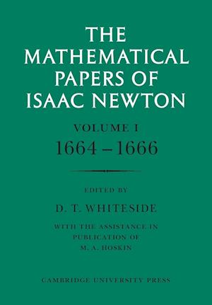 The Mathematical Papers of Isaac Newton: Volume 1