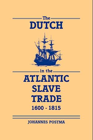 The Dutch in the Atlantic Slave Trade, 1600-1815