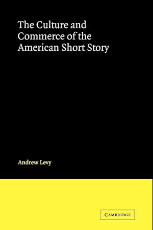 The Culture and Commerce of the American Short Story