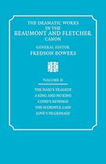 The Dramatic Works in the Beaumont and Fletcher Canon: Volume 2, The Maid's Tragedy, A King and No King, Cupid's Revenge, The Scornful Lady, Love's Pilgrimage