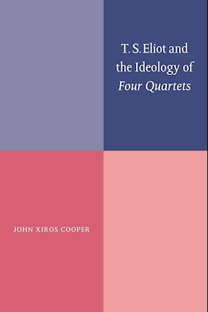 T. S. Eliot and the Ideology of Four Quartets