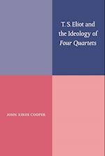 T. S. Eliot and the Ideology of Four Quartets