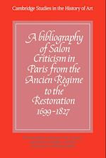 A Bibliography of Salon Criticism in Paris from the Ancien Régime to the Restoration, 1699–1827: Volume 1