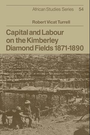 Capital and Labour on the Kimberley Diamond Fields, 1871–1890