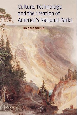 Culture, Technology, and the Creation of America's National Parks