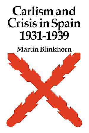 Carlism and Crisis in Spain 1931–1939