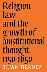 Religion, Law and the Growth of Constitutional Thought, 1150-1650