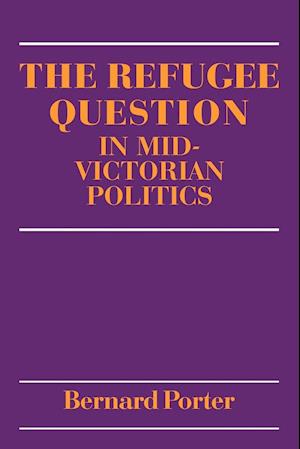 The Refugee Question in Mid-Victorian Politics